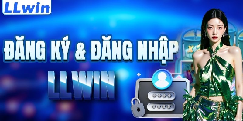 LLwin – Trang DARELRAHMA Chính Thức Từ LLwin - Đăng Ký Nhận 88K 15 Cách đăng ký & đăng nhập LLWIN